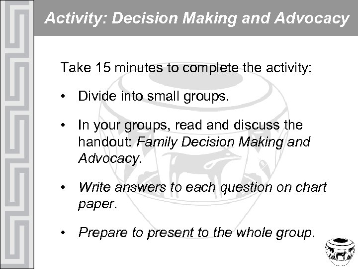 Activity: Decision Making and Advocacy Take 15 minutes to complete the activity: • Divide