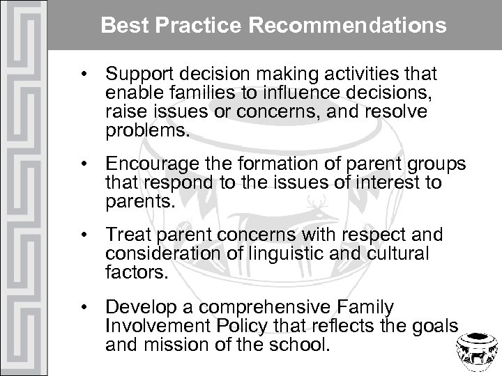 Best Practice Recommendations • Support decision making activities that enable families to influence decisions,