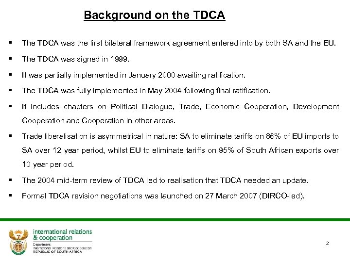 Background on the TDCA § The TDCA was the first bilateral framework agreement entered