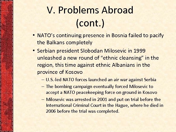 V. Problems Abroad (cont. ) • NATO’s continuing presence in Bosnia failed to pacify
