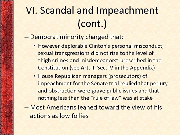 VI. Scandal and Impeachment (cont. ) – Democrat minority charged that: • However deplorable