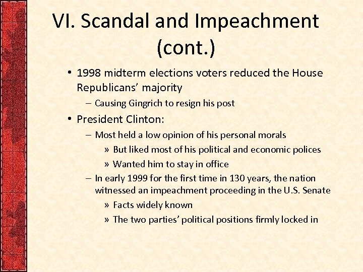VI. Scandal and Impeachment (cont. ) • 1998 midterm elections voters reduced the House