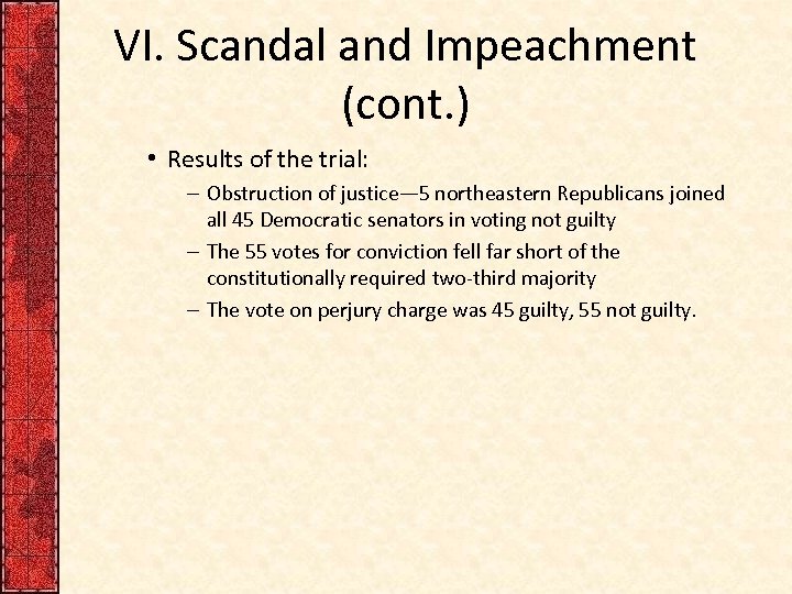 VI. Scandal and Impeachment (cont. ) • Results of the trial: – Obstruction of