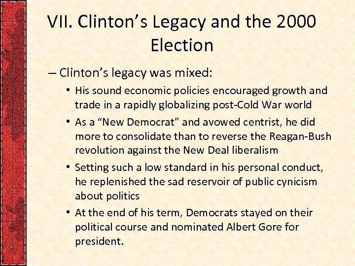 VII. Clinton’s Legacy and the 2000 Election – Clinton’s legacy was mixed: • His