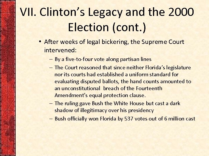 VII. Clinton’s Legacy and the 2000 Election (cont. ) • After weeks of legal
