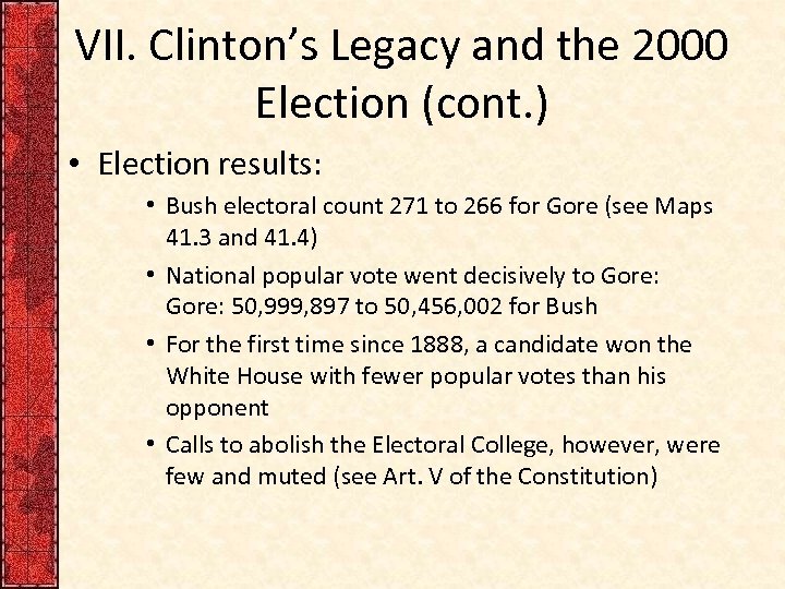 VII. Clinton’s Legacy and the 2000 Election (cont. ) • Election results: • Bush