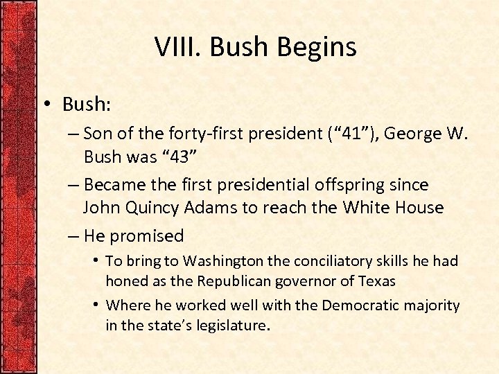 VIII. Bush Begins • Bush: – Son of the forty-first president (“ 41”), George