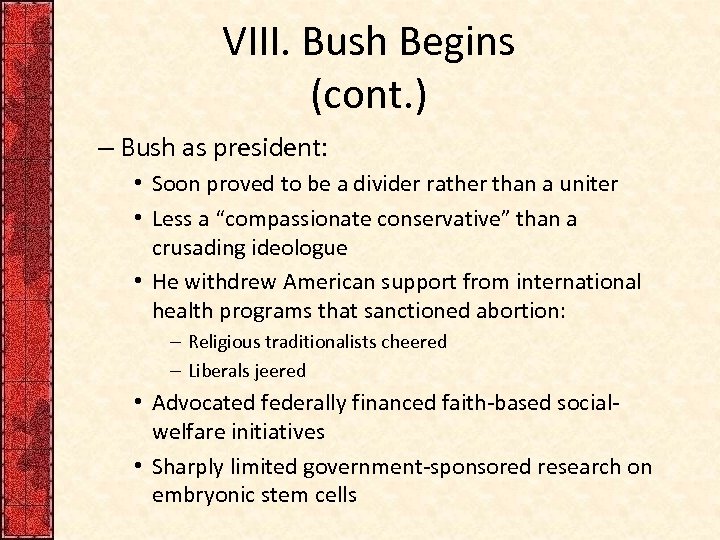VIII. Bush Begins (cont. ) – Bush as president: • Soon proved to be