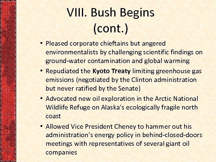 VIII. Bush Begins (cont. ) • Pleased corporate chieftains but angered environmentalists by challenging