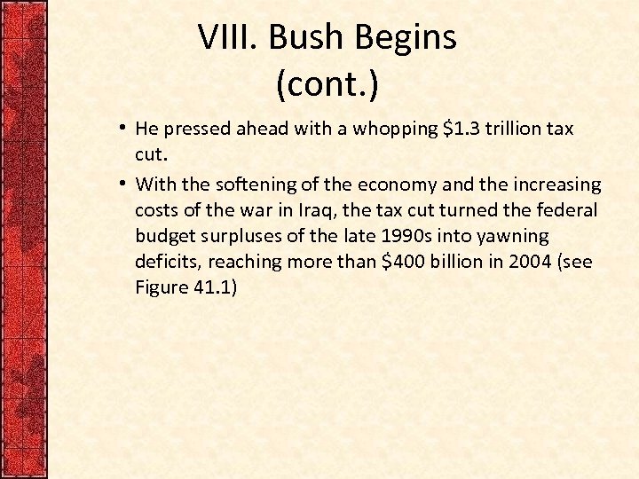 VIII. Bush Begins (cont. ) • He pressed ahead with a whopping $1. 3