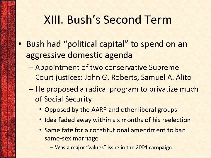 XIII. Bush’s Second Term • Bush had “political capital” to spend on an aggressive