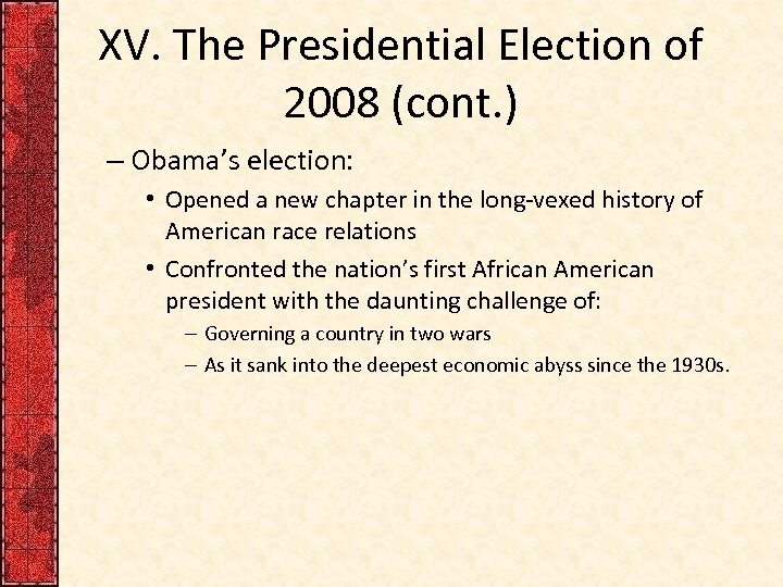 XV. The Presidential Election of 2008 (cont. ) – Obama’s election: • Opened a