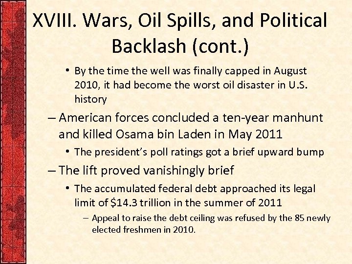 XVIII. Wars, Oil Spills, and Political Backlash (cont. ) • By the time the