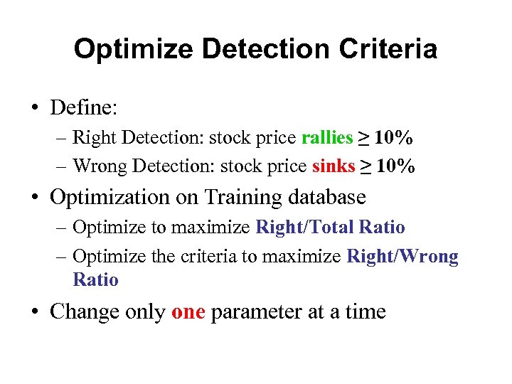 Optimize Detection Criteria • Define: – Right Detection: stock price rallies ≥ 10% –