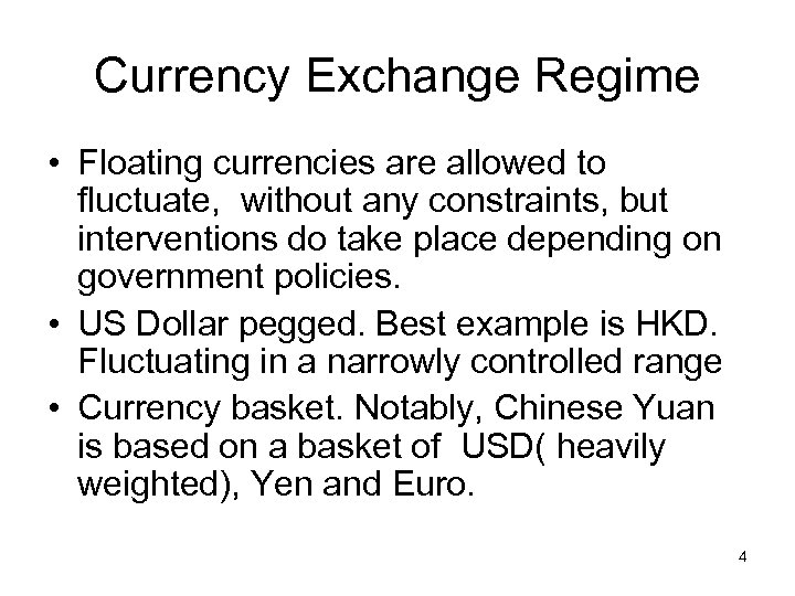 Currency Exchange Regime • Floating currencies are allowed to fluctuate, without any constraints, but