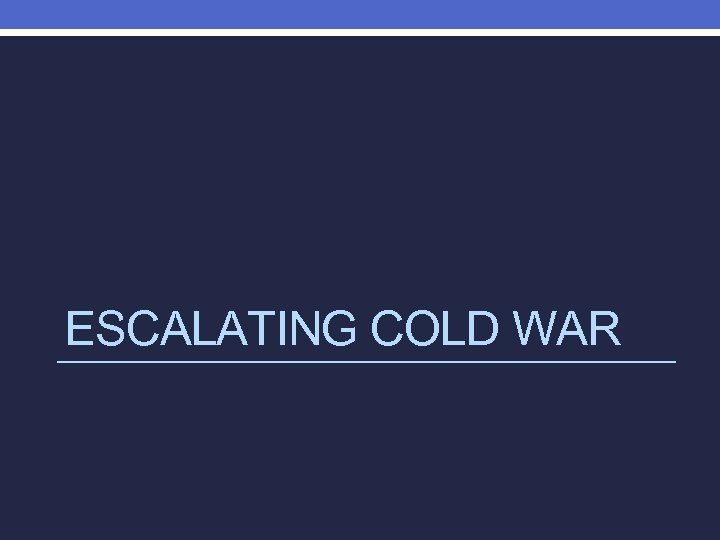 ESCALATING COLD WAR 