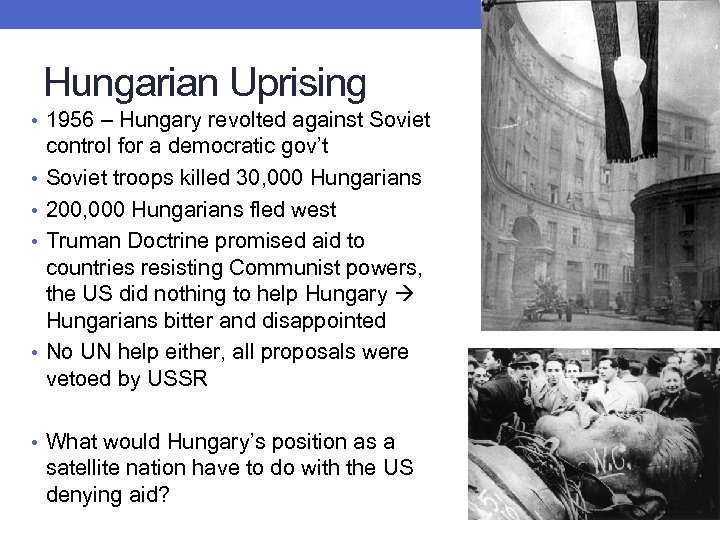 Hungarian Uprising • 1956 – Hungary revolted against Soviet • • control for a