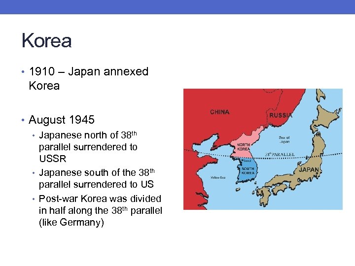 Korea • 1910 – Japan annexed Korea • August 1945 • Japanese north of