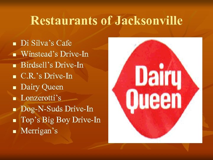 Restaurants of Jacksonville n n n n n Di Silva’s Cafe Winstead’s Drive-In Birdsell’s