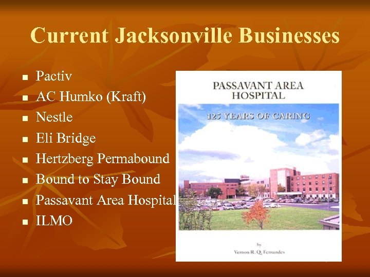 Current Jacksonville Businesses n n n n Pactiv AC Humko (Kraft) Nestle Eli Bridge