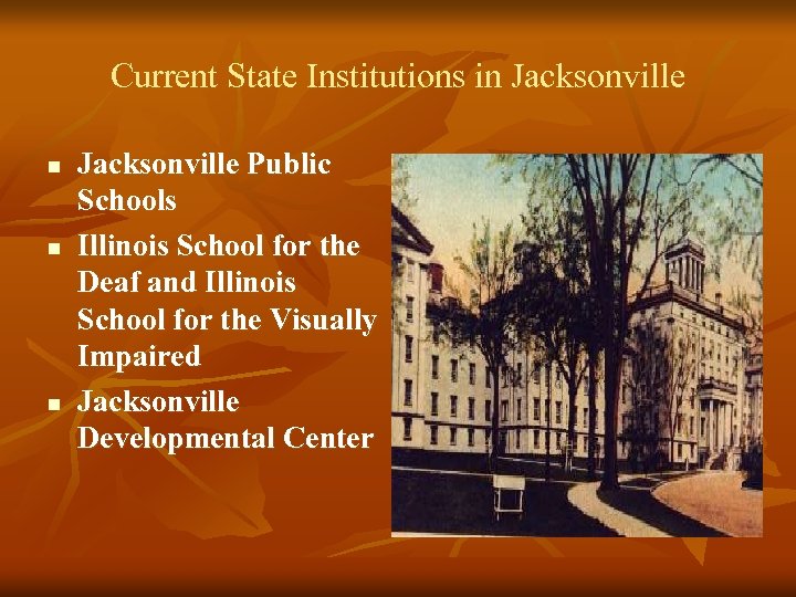 Current State Institutions in Jacksonville n n n Jacksonville Public Schools Illinois School for