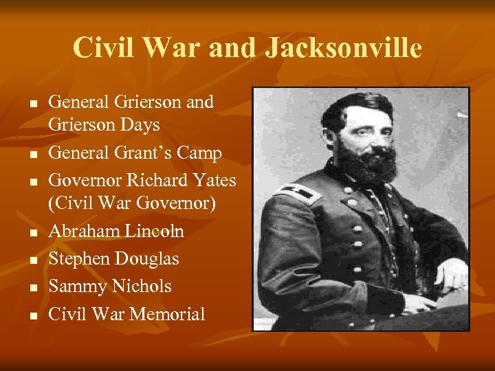 Civil War and Jacksonville n n n n General Grierson and Grierson Days General