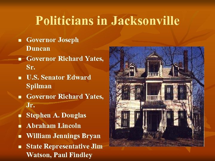 Politicians in Jacksonville n n n n Governor Joseph Duncan Governor Richard Yates, Sr.