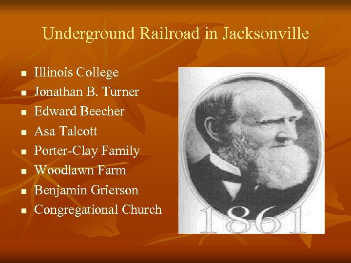 Underground Railroad in Jacksonville n n n n Illinois College Jonathan B. Turner Edward