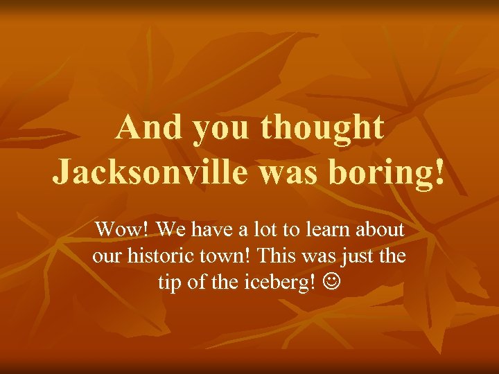 And you thought Jacksonville was boring! Wow! We have a lot to learn about