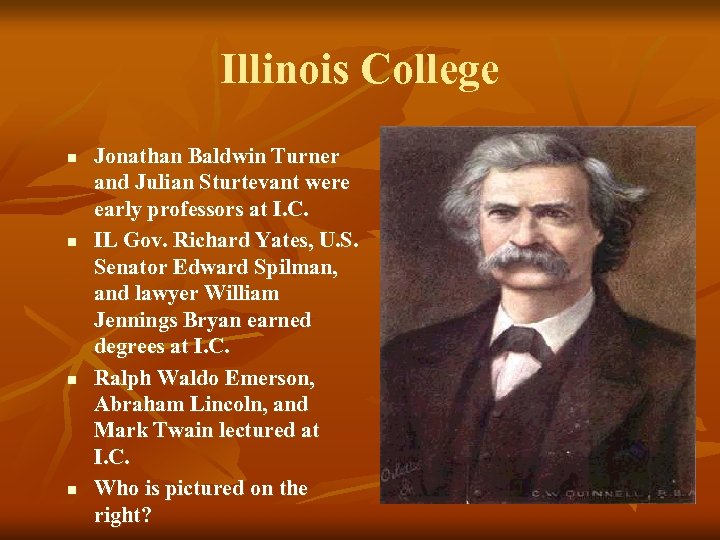 Illinois College n n Jonathan Baldwin Turner and Julian Sturtevant were early professors at