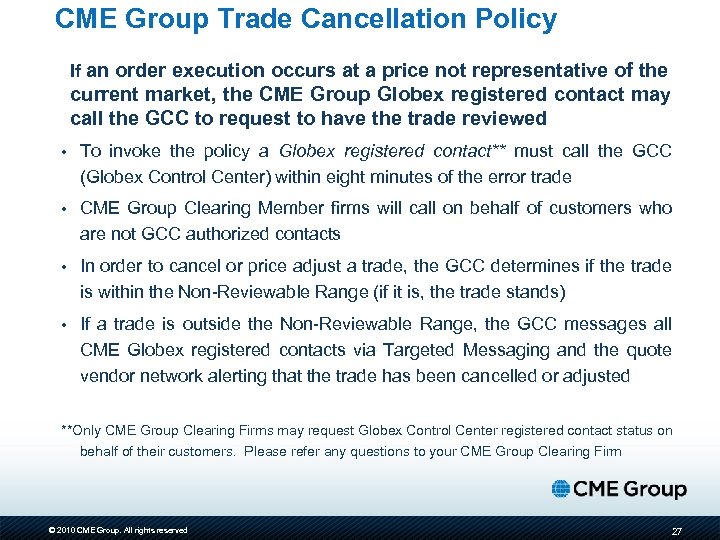 CME Group Trade Cancellation Policy If an order execution occurs at a price not