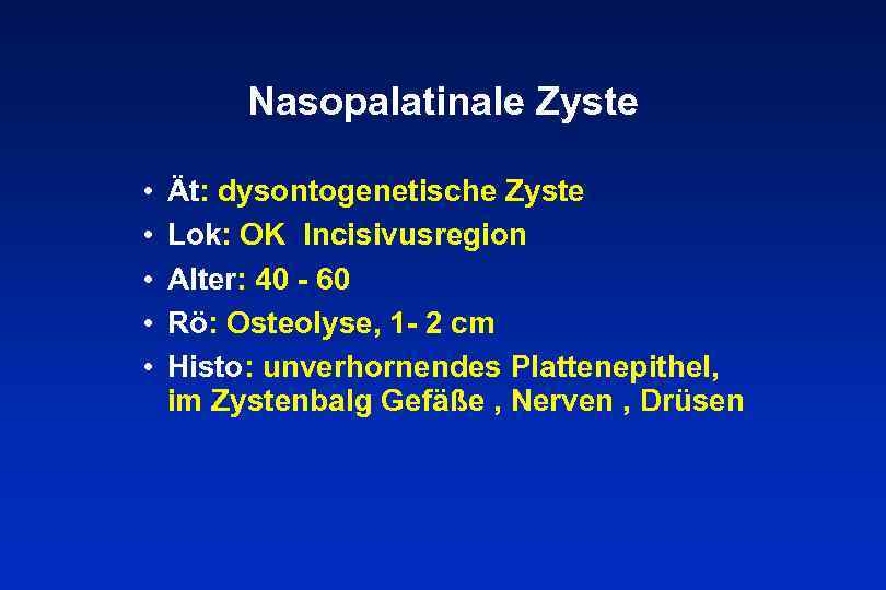 Nasopalatinale Zyste • • • Ät: dysontogenetische Zyste Lok: OK Incisivusregion Alter: 40 -