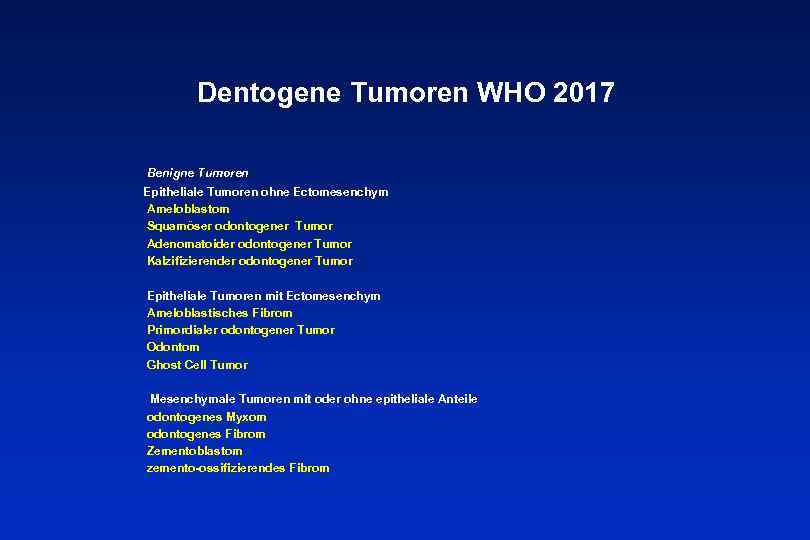 Dentogene Tumoren WHO 2017 Benigne Tumoren Epitheliale Tumoren ohne Ectomesenchym Ameloblastom Squamöser odontogener Tumor