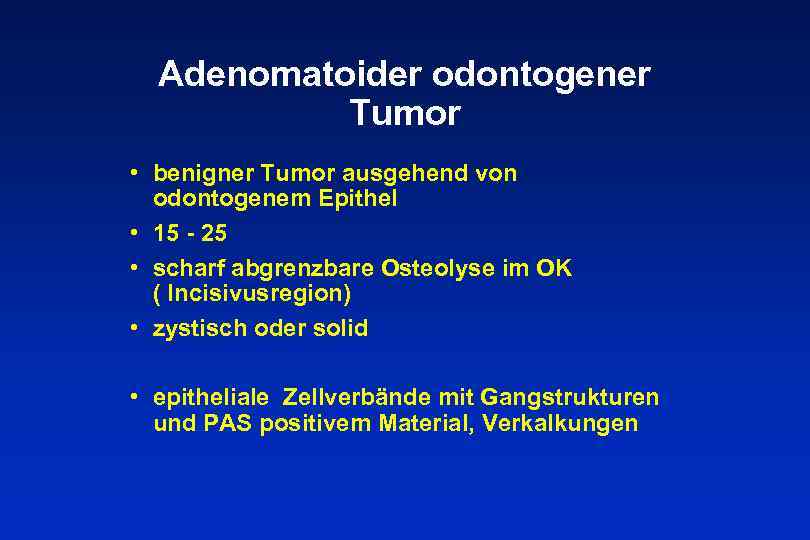 Adenomatoider odontogener Tumor • benigner Tumor ausgehend von odontogenem Epithel • 15 - 25