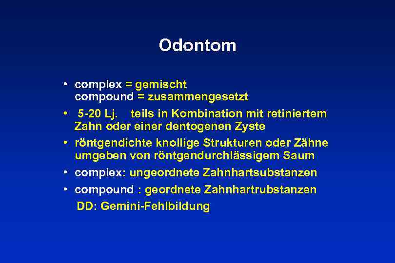 Odontom • complex = gemischt compound = zusammengesetzt • 5 -20 Lj. teils in