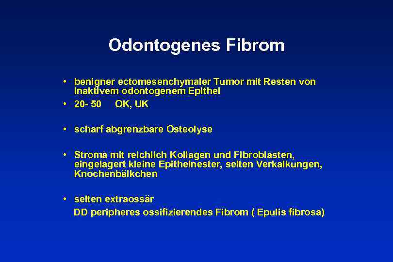 Odontogenes Fibrom • benigner ectomesenchymaler Tumor mit Resten von inaktivem odontogenem Epithel • 20