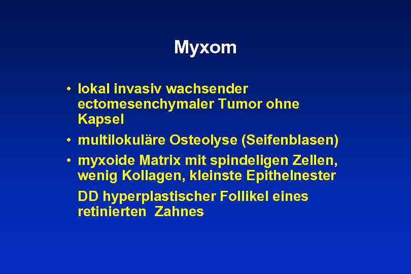 Myxom • lokal invasiv wachsender ectomesenchymaler Tumor ohne Kapsel • multilokuläre Osteolyse (Seifenblasen) •