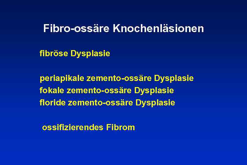 Fibro-ossäre Knochenläsionen fibröse Dysplasie periapikale zemento-ossäre Dysplasie fokale zemento-ossäre Dysplasie floride zemento-ossäre Dysplasie ossifizierendes