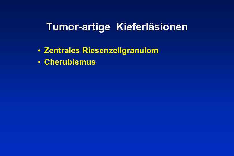 Tumor-artige Kieferläsionen • Zentrales Riesenzellgranulom • Cherubismus 