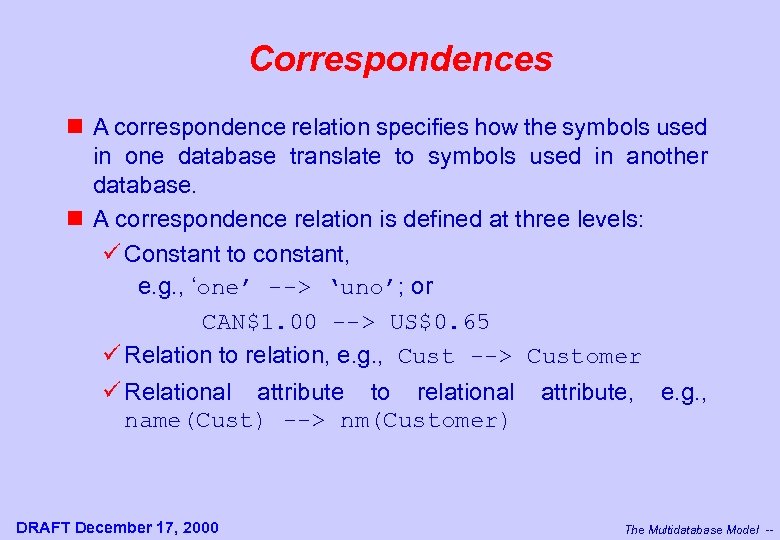 Correspondences n A correspondence relation specifies how the symbols used in one database translate