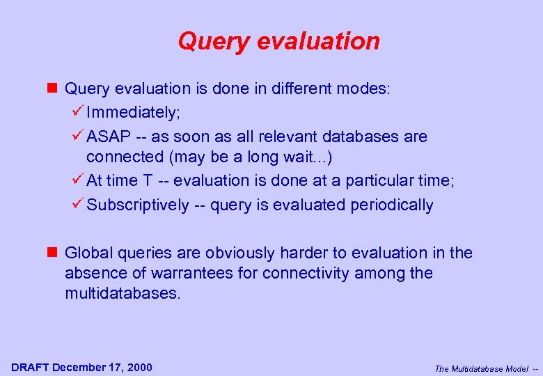 Query evaluation n Query evaluation is done in different modes: ü Immediately; ü ASAP