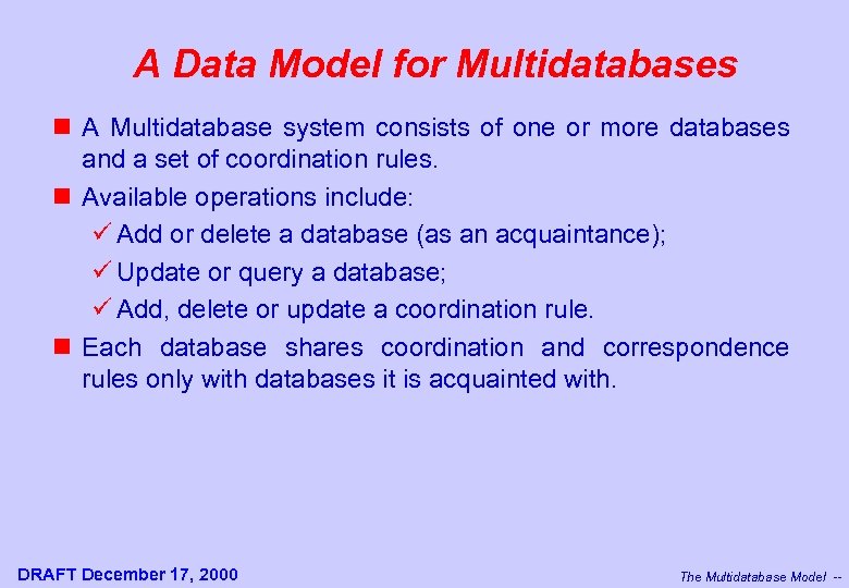 A Data Model for Multidatabases n A Multidatabase system consists of one or more
