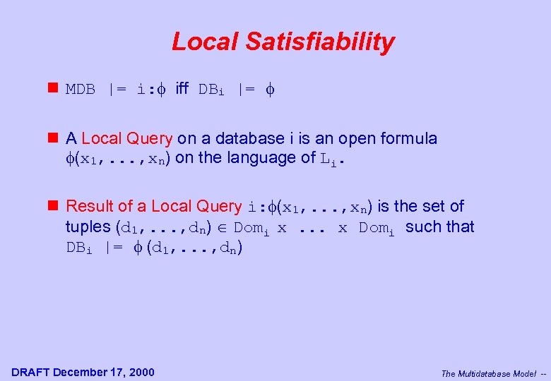 Local Satisfiability n MDB |= i: f iff DBi |= f n A Local