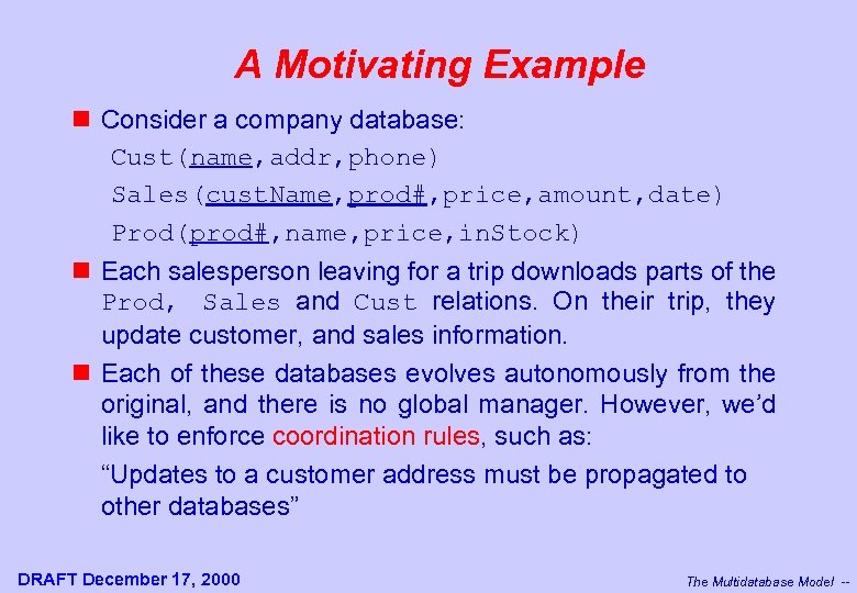 A Motivating Example n Consider a company database: Cust(name, addr, phone) Sales(cust. Name, prod#,