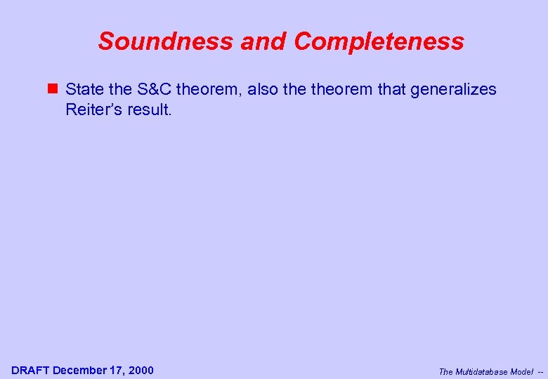 Soundness and Completeness n State the S&C theorem, also theorem that generalizes Reiter’s result.