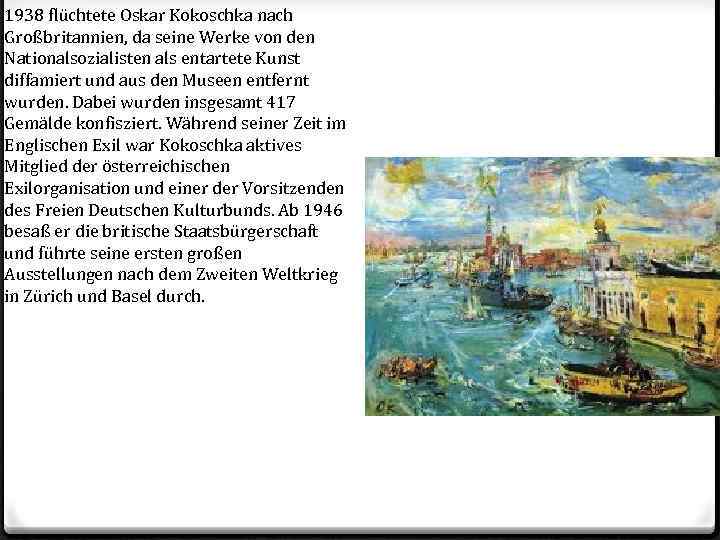 1938 flüchtete Oskar Kokoschka nach Großbritannien, da seine Werke von den Nationalsozialisten als entartete