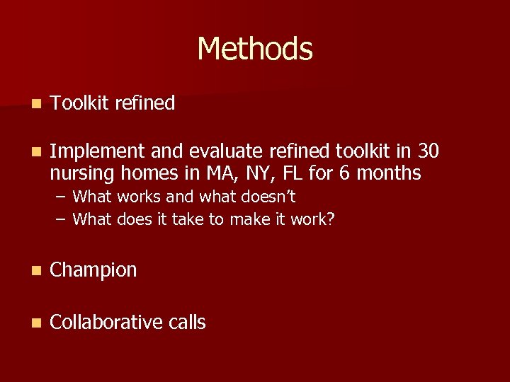 Methods n Toolkit refined n Implement and evaluate refined toolkit in 30 nursing homes