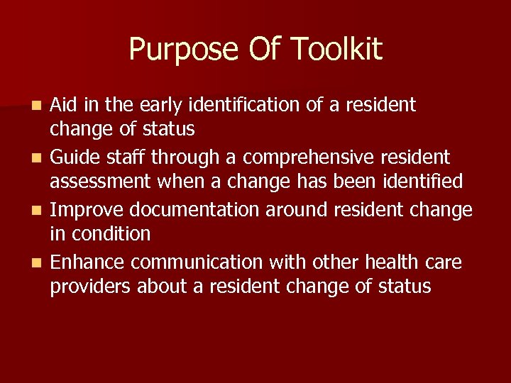 Purpose Of Toolkit n n Aid in the early identification of a resident change