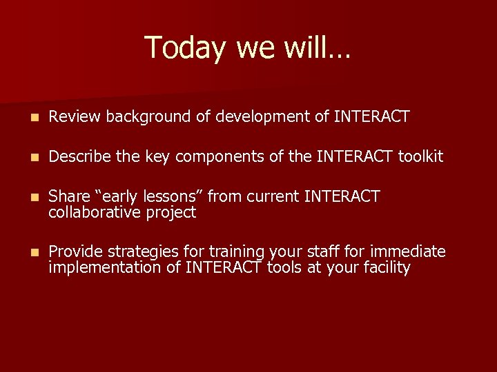 Today we will… n Review background of development of INTERACT n Describe the key