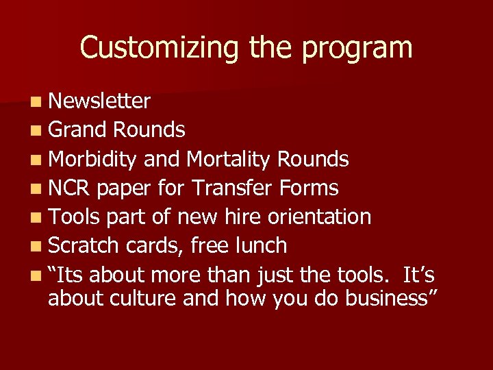 Customizing the program n Newsletter n Grand Rounds n Morbidity and Mortality Rounds n